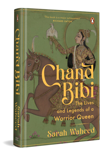 Chand Bibi: The Lives and Legends of a Warrior Queen by Sarah Waheed